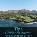 Balearen voor beginners: welk eiland past bij jou? Balearen