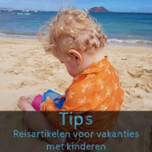Reisartikelen voor vakantie met kinderen