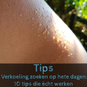  Verkoeling zoeken op hete dagen: 10 tips die écht werken (ook op reis!)